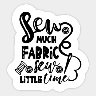 Sew Much Fabric Sew Little Time Sticker